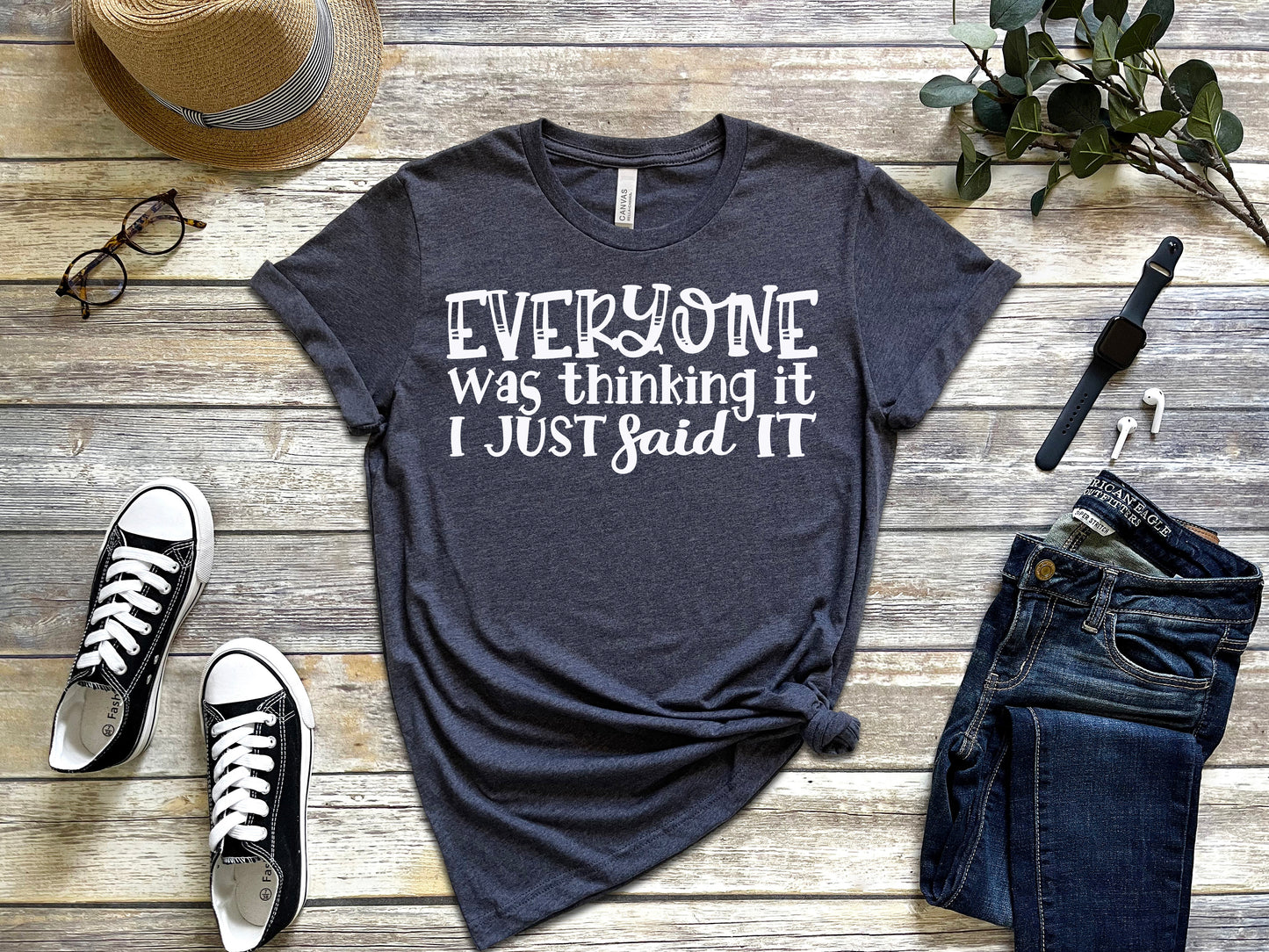 Everyone Was Thinking It I just Said It T-Shirt